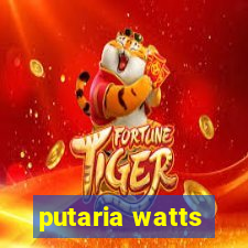 putaria watts